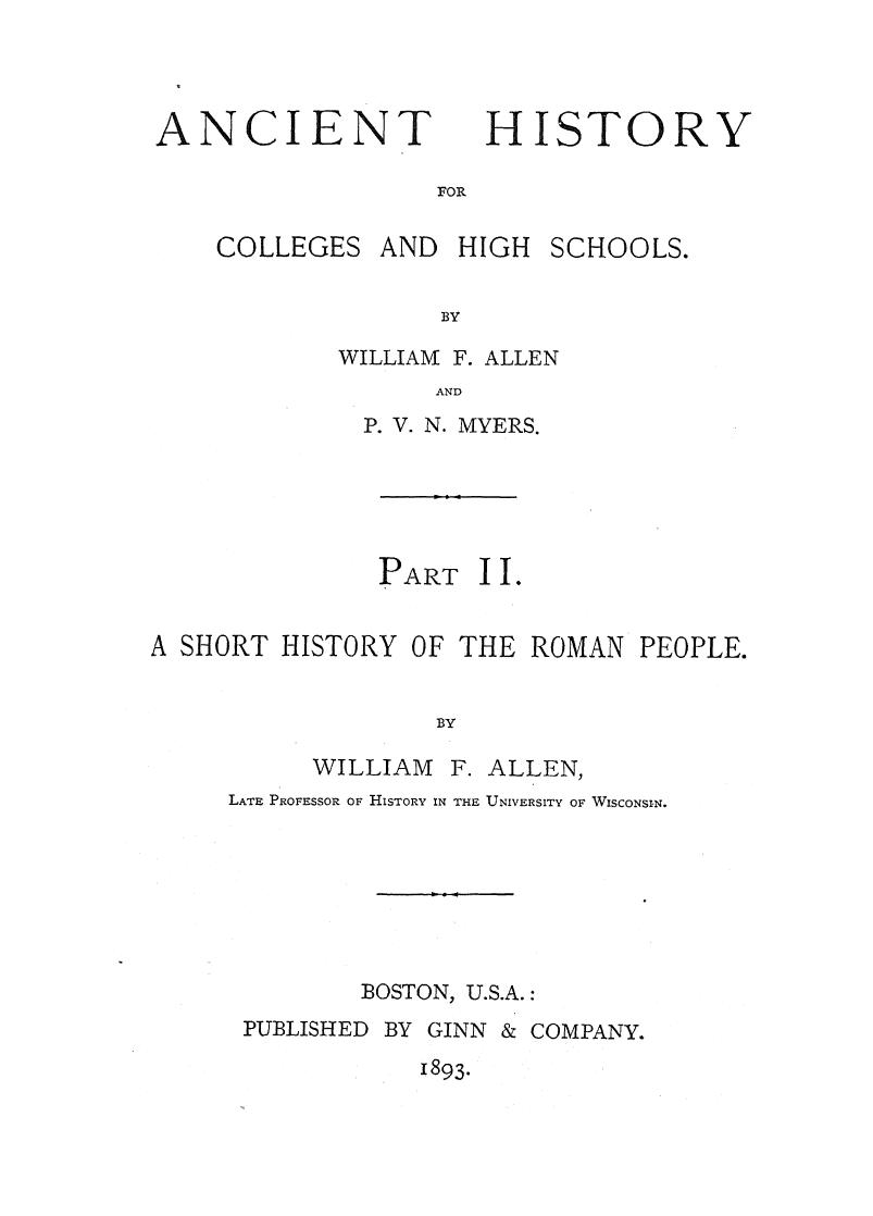BY William F. Allen AND P.v.n. Myers - Ancient history for colleges and high schools a short history of the roman peopl by 1893