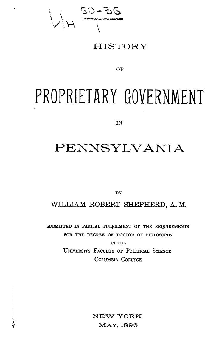 BY William Robert Shepherd - History of proprietary government in pennsylvania by 1896