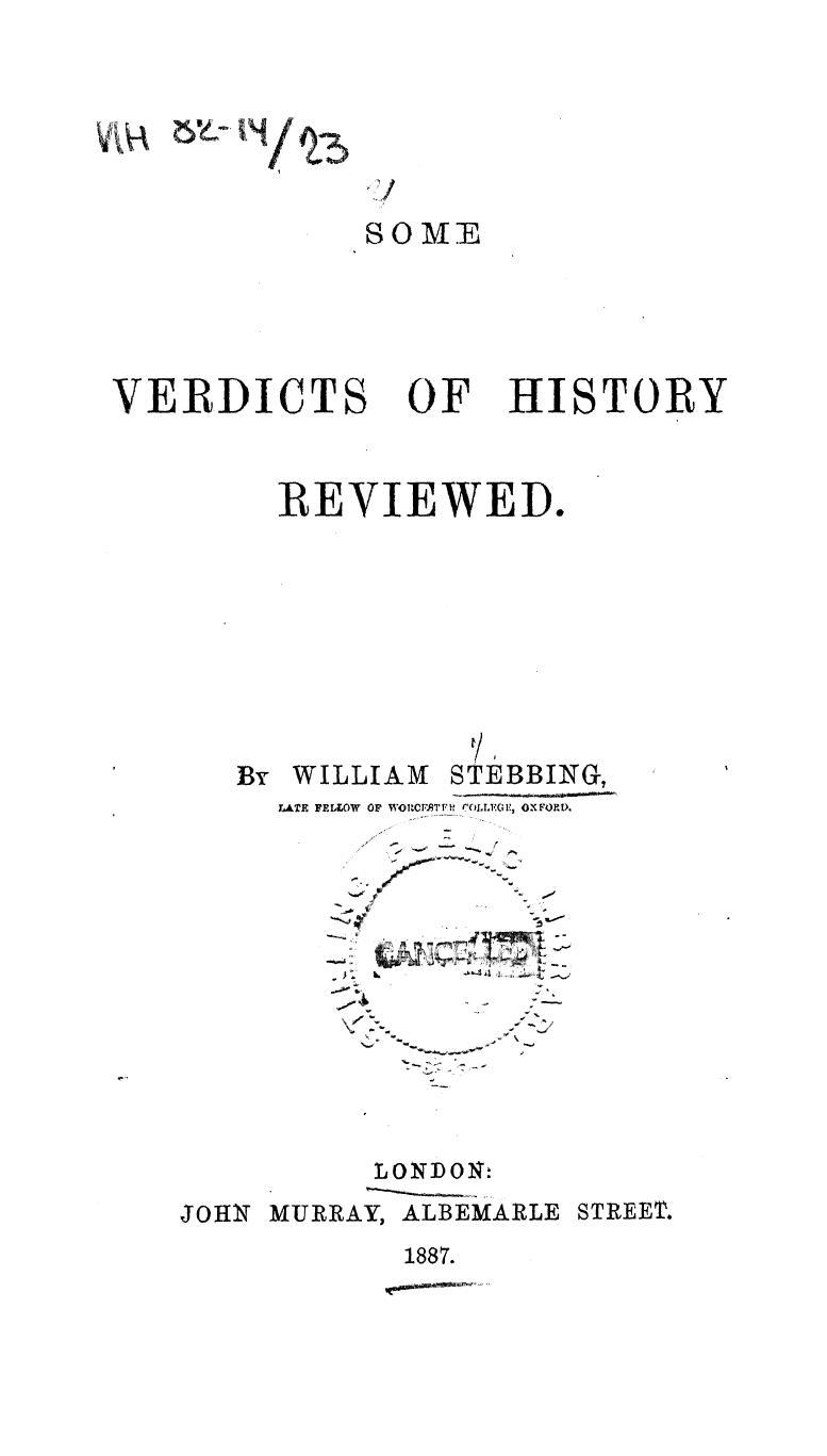 BY William Stebbing, Stebbing - Some verdicts of history reviewed by 1887
