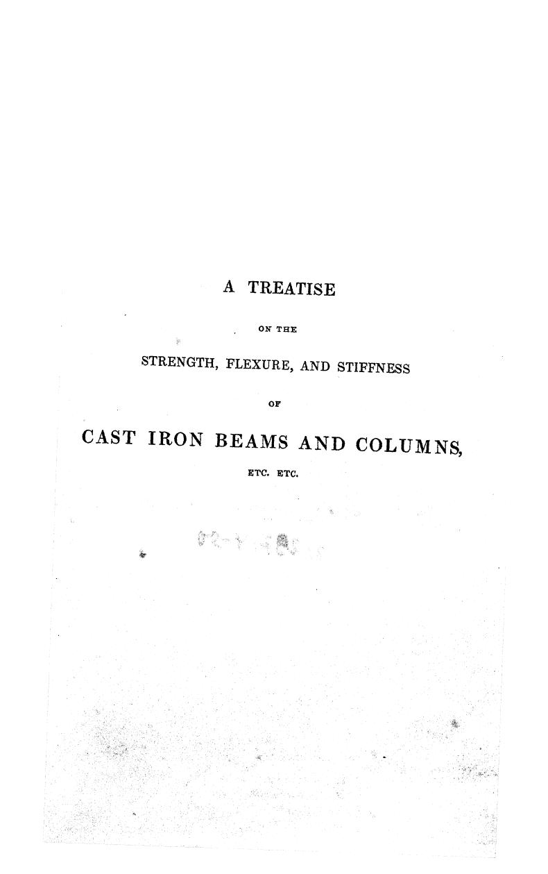 BY William Turnbull, Turnbull - A treatise on the strength, flexure, and stiffness of cast iron beams and column by 1832