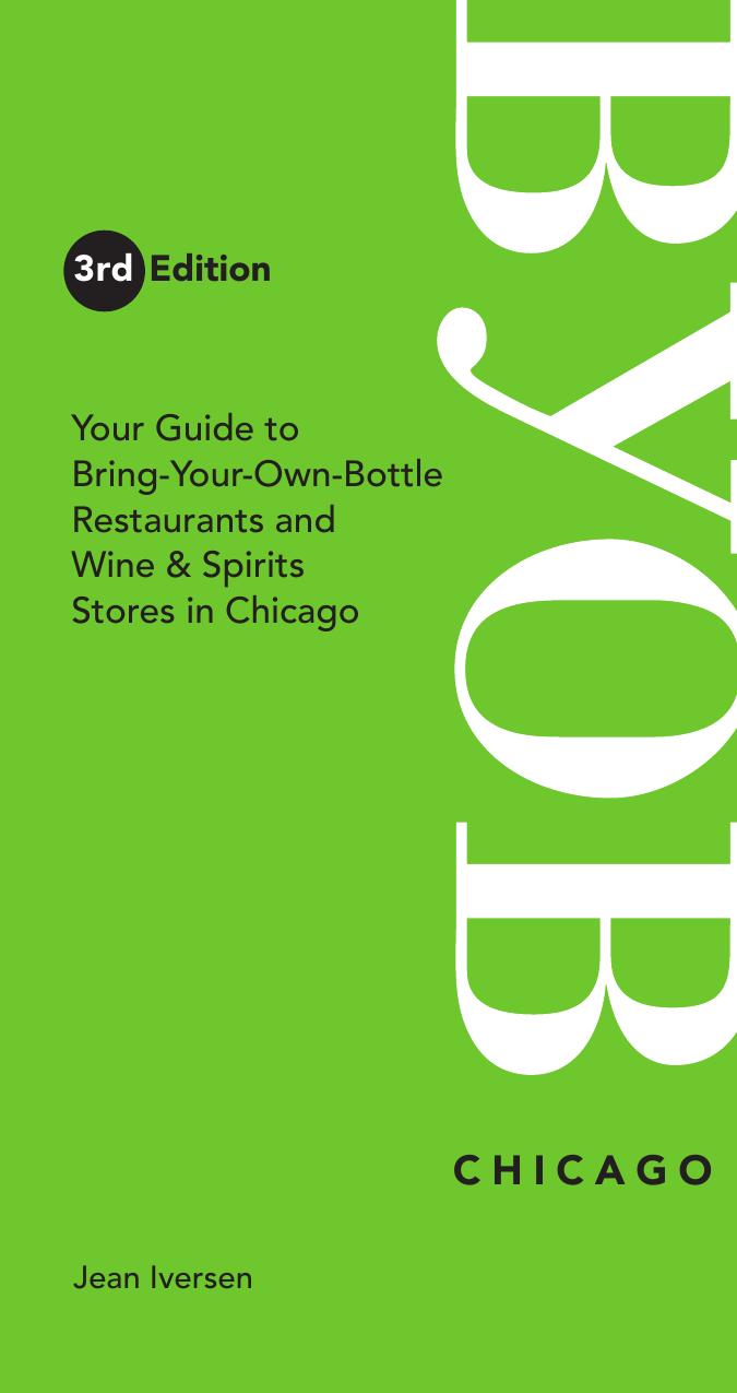 BYOB Chicago: Your Guide to Bring-Your-Own-Bottle Restaurants and Wine & Spirits Stores in Chicago (BYOB Guides) - 3rd edition by Jean Iversen