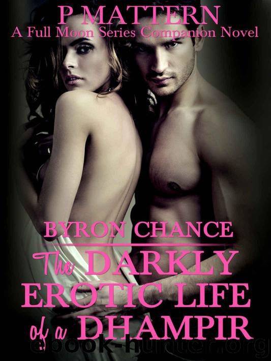 BYRON CHANCE:THE DARKLY EROTIC LIFE OF A DHAMPIR: A Full Moon Series Companion novel by Mattern P