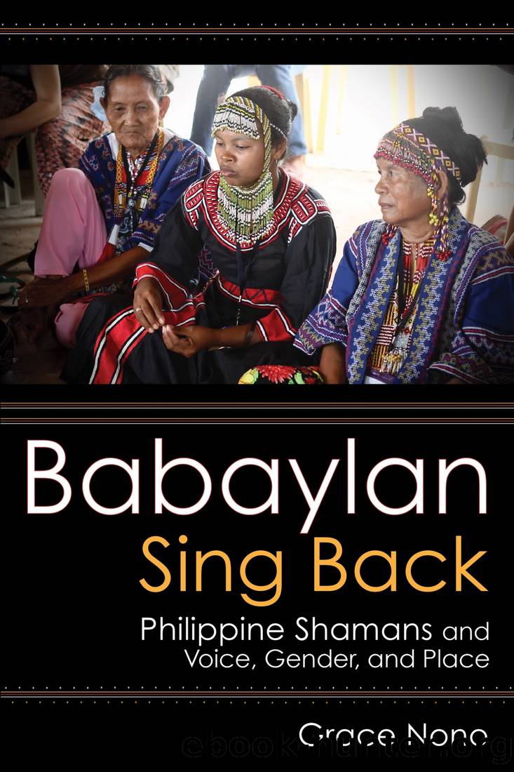 Babaylan Sing Back: Philippine Shamans and Voice, Gender, and Place by Grace Nono