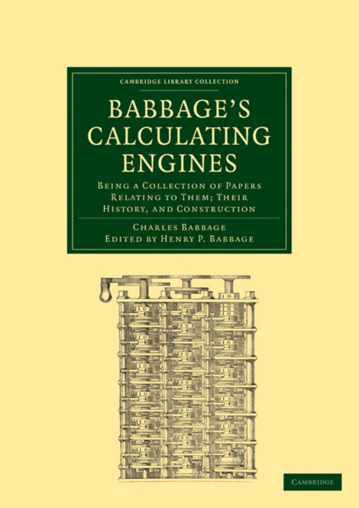 Babbageâs Calculating Engines: Being a Collection of Papers Relating to them; their History and Construction by Charles Babbage Henry P. Babbage (editor)