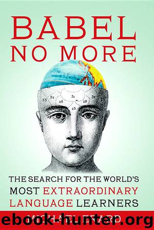 Babel No More: The Search for the World's Most Extraordinary Language Learners by Michael Erard