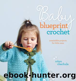 Baby Blueprint Crochet by Robyn Chachula