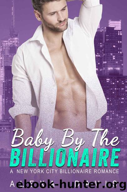 Baby By The Billionaire - A Standalone Alpha Billionaire Secret Baby Romance (New York City Billionaires - Book #3) by Alexa Davis