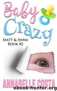 Baby Crazy (Matt & Anna Book 2) by Annabelle Costa