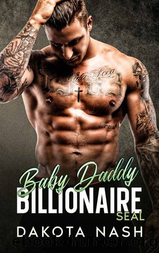 Baby Daddy BILLIONAIRE SEAL: An Enemies to Lovers, Brotherâs Best Friend, Fake Marriage Romance by Dakota Nash