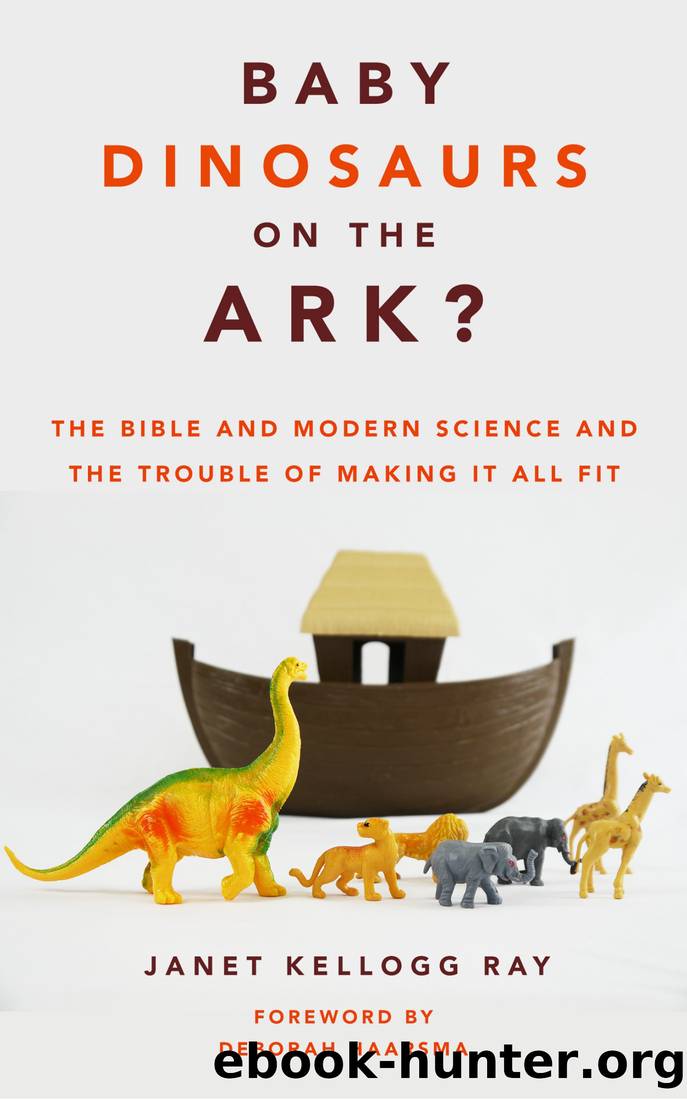 Baby Dinosaurs on the Ark?: The Bible and Modern Science and the Trouble of Making It All Fit by Janet Ray
