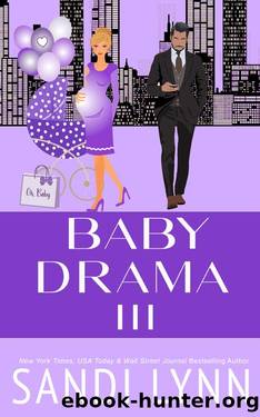 Baby Drama III: A Billionaire Accidental Baby Romance by Sandi Lynn