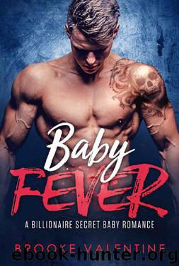Baby Fever: A Billionaire Secret Baby Romance by Brooke Valentine