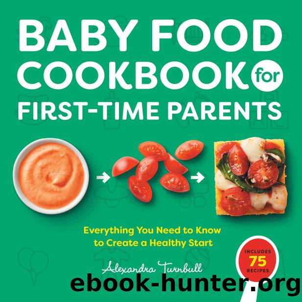 Baby Food Cookbook for First-Time Parents: Everything You Need to Know to Create a Healthy Start by Alexandra Turnbull