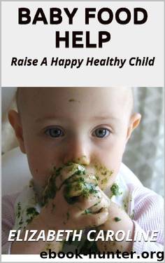 Baby Food Help: Raise A Happy Healthy Child by Elizabeth Caroline