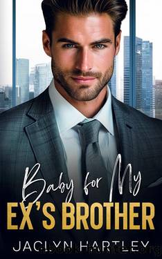 Baby For My Ex's Brother: An Off Limits Boss Romance by Jaclyn Hartley