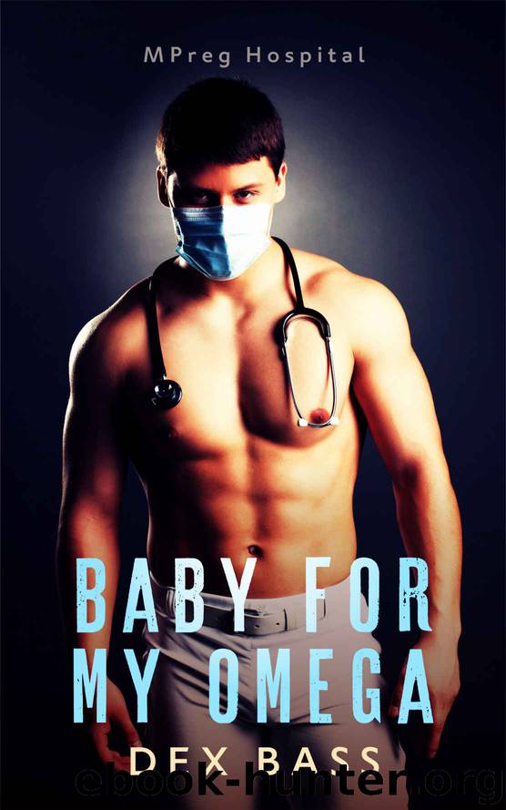 Baby For My Omega (MPreg Hospital Book 1) by Dex Bass