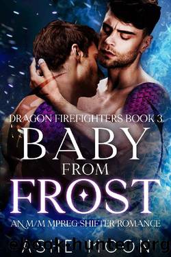 Baby From Frost: An MM Mpreg Shifter Romance (Dragon Firefighters Book 3) by Ashe Moon