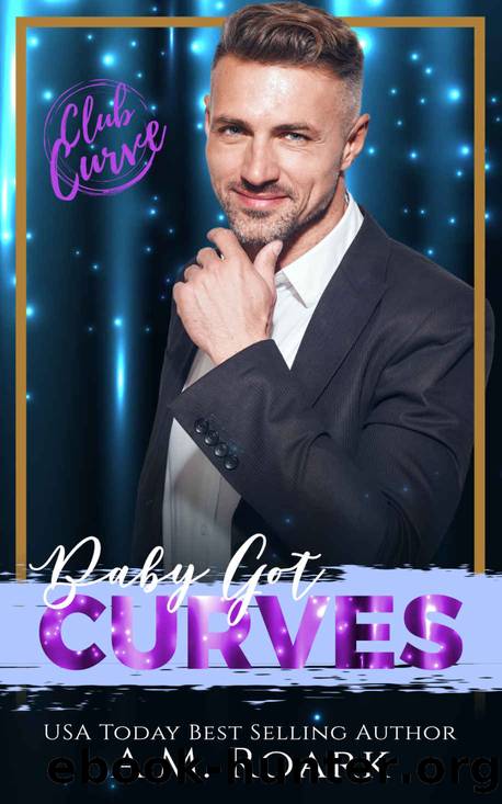 Baby Got Curves: Club Curve Series 19 by A.M. Roark