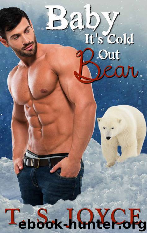 Baby It's Cold Out Bear: Holiday Bear Shifter Romance by T. S. Joyce