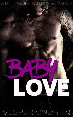 Baby Love: A Bad Boy Billionaire Romance by Vaughn Vesper