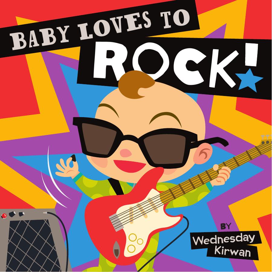 Baby Loves to Rock! by written by Wednesday Kirwan illustrated by Wednesday Kirwan