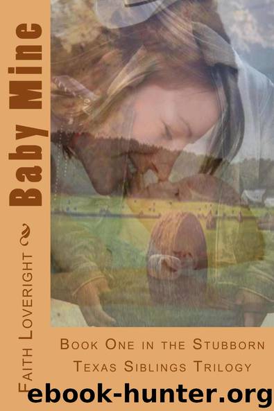 Baby Mine (Stubborn Texas Siblings Book 1) by Faith Loveright