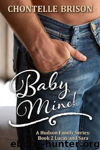Baby Mine: A Hudson Family Series- Book Two- Lucas and Sara by Chontelle Brison