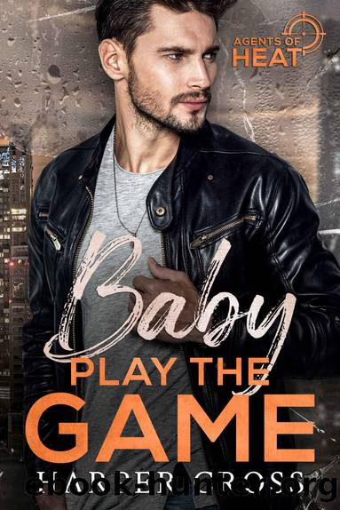 Baby Play the Game: An Agents of HEAT Romantic Suspense Standalone by Harper Cross