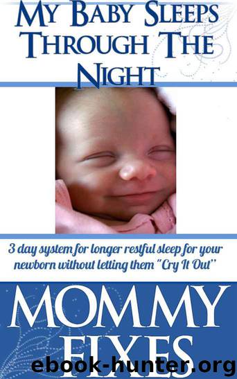Baby Sleeps Through The Night! - 3 day system for longer restful sleep for your newborn without letting them "Cry It Out" (Mommy Fixes - Newborns to Toddlers Book 1) by Mommy Fixes & Julia Andrews