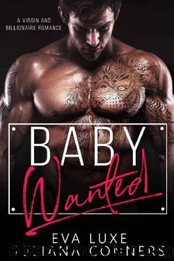 Baby Wanted: A Virgin and Billionaire Romance by Eva Luxe & Juliana Conners