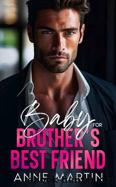 Baby for Brother's Best Friend: An Enemies to Lovers Fake Relationship Romance by Anne Martin