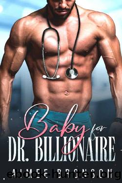 Baby for Dr. Billionaire: A Brotherâs Best Friend Surprise Pregnancy Romance by Aimee Bronson