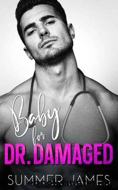 Baby for Dr. Damaged: An Age Gap Billionaire Dad's Best Friend Romance by Summer James