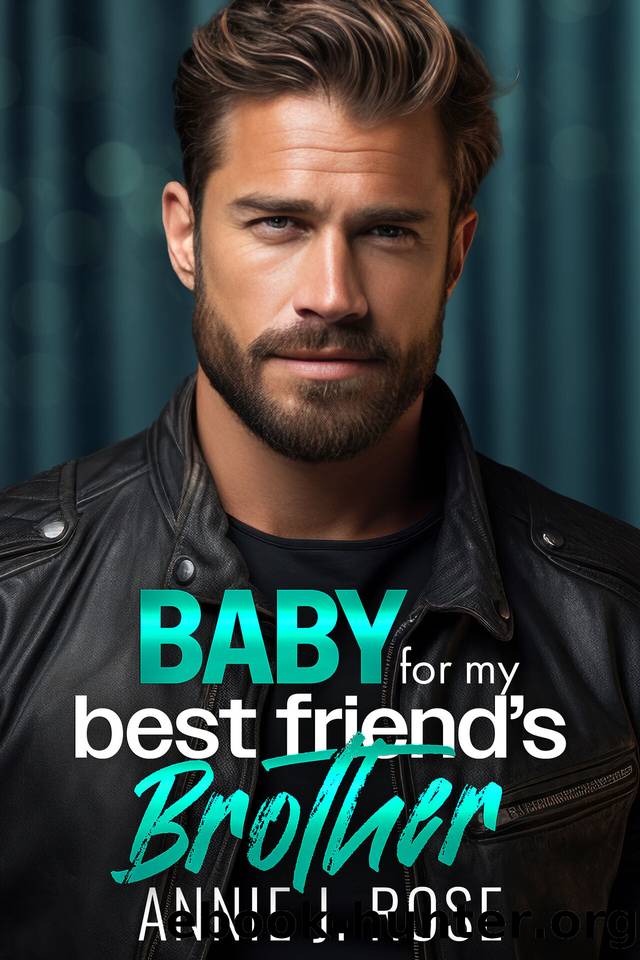Baby for my Best Friend's Brother: An Age Gap, Secret Baby Romance by Annie J. Rose