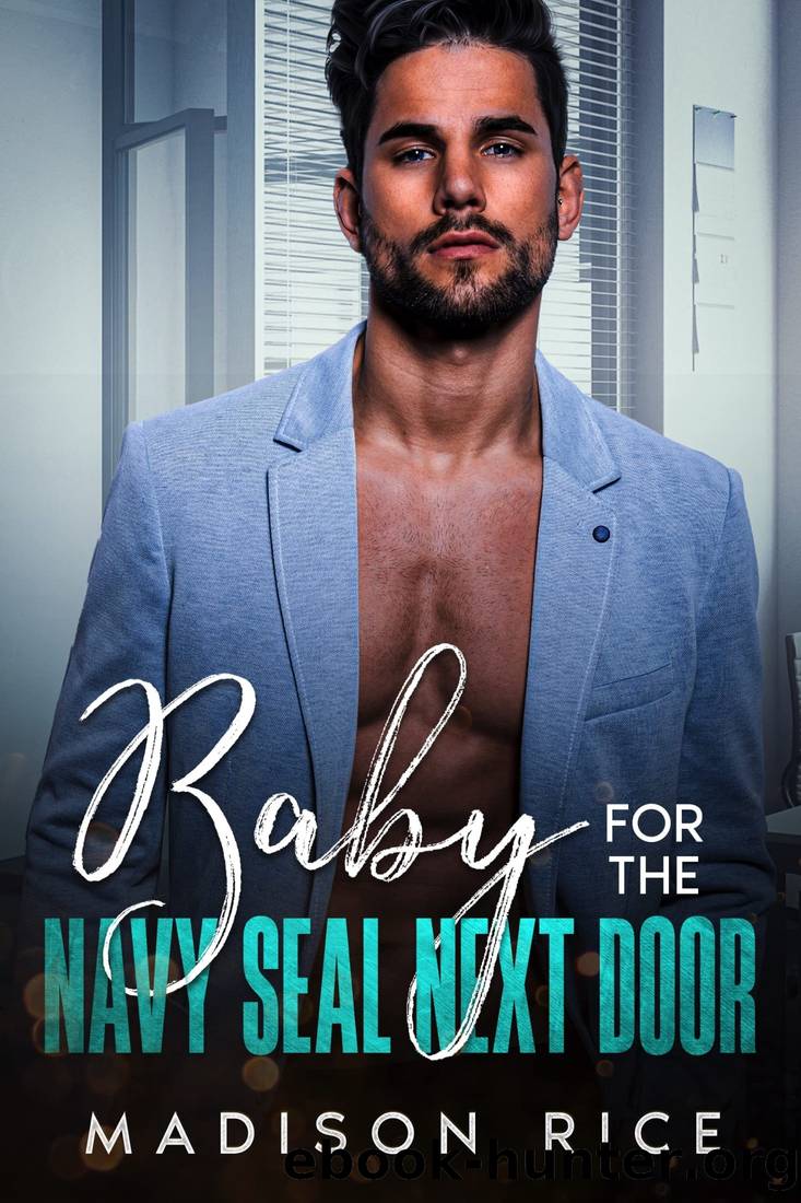 Baby for the Navy SEAL Next Door: Accidental Baby Brother's Best Friend romance by Madison Rice
