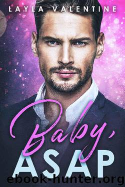 Baby, ASAP - A Billionaire Buys a Baby Romance (Babies for the Billionaire Book 3) by Layla Valentine