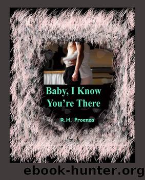 Baby, I Know You're There by R.H. Proenza