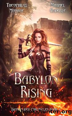 Babylon Rising (Daywalker Chronicles Book 4) by Theophilus Monroe & Michael Anderle