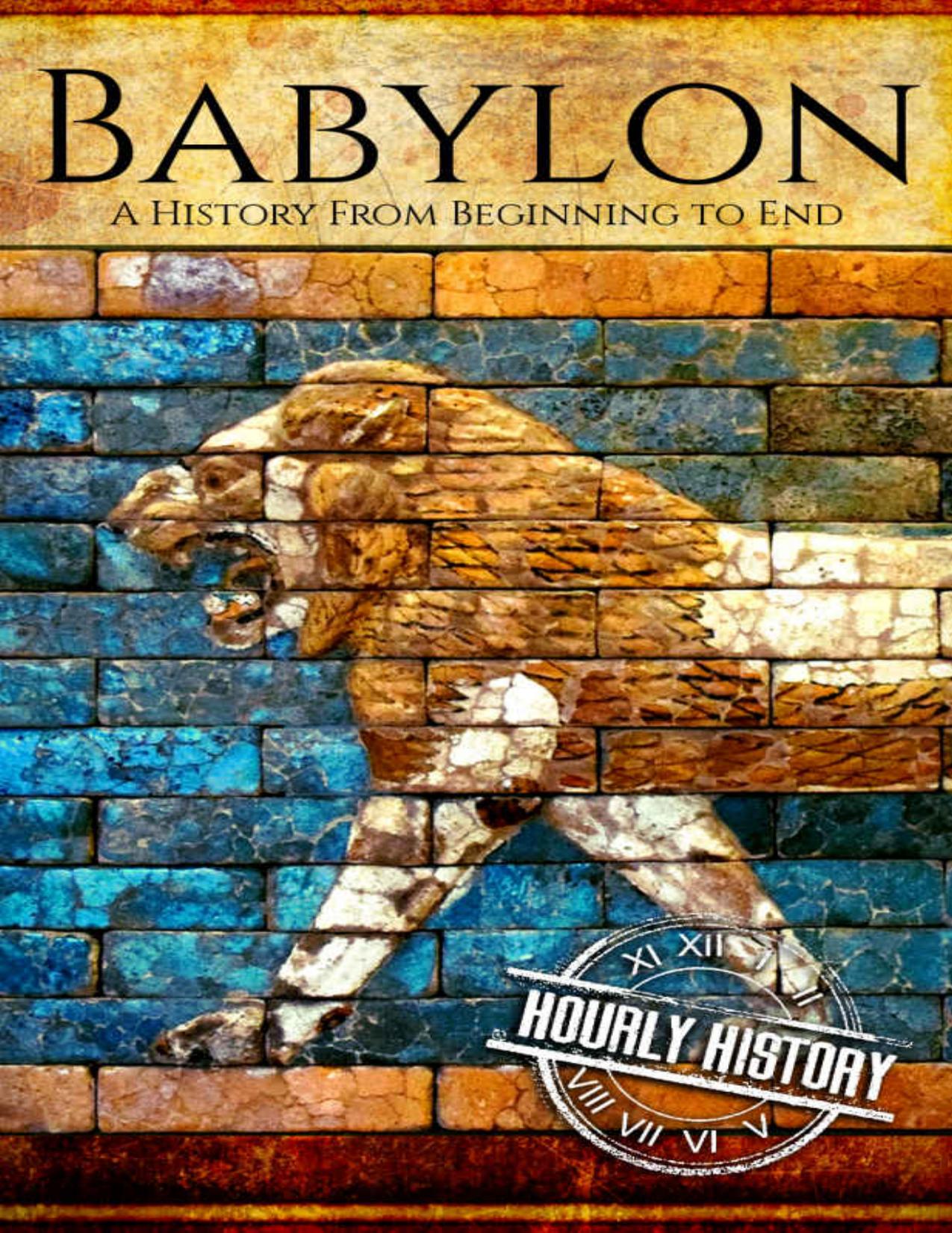 Babylon: A History From Beginning to End (Mesopotamia History Book 4) by Hourly History