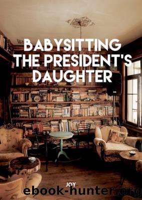 Babysitting the President's Daughter by Joy