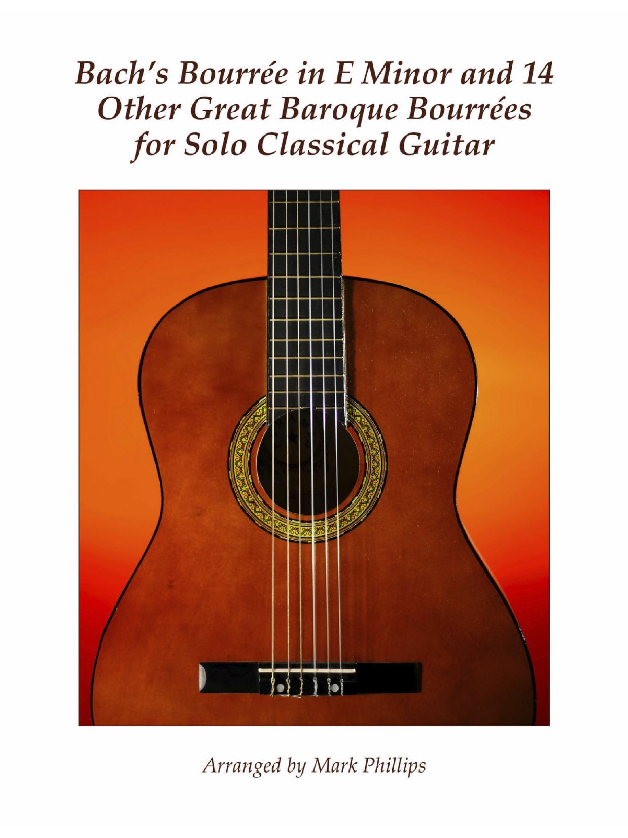 Bach's BourrÃ©e in E Minor and 14 Other Great Baroque BourrÃ©es for Solo Classical Guitar by Mark Phillips