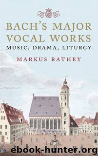 Bach's Major Vocal Works by Markus Rathey