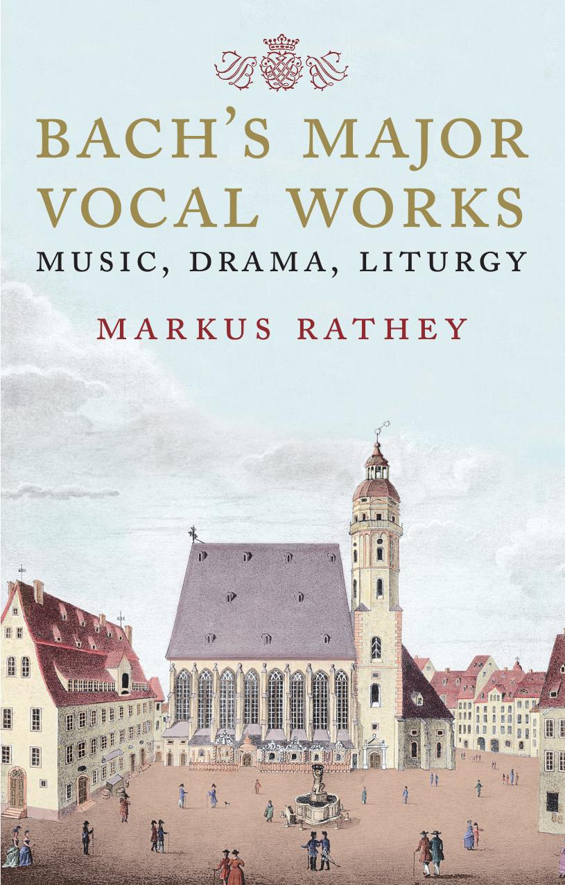 Bach's major vocal works: music, drama, liturgy by Bach Johann Sebastian;Rathey Marcus