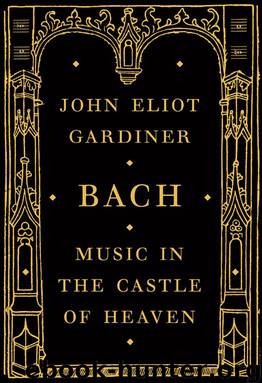 Bach: Music in the Castle of Heaven by Gardiner John Eliot