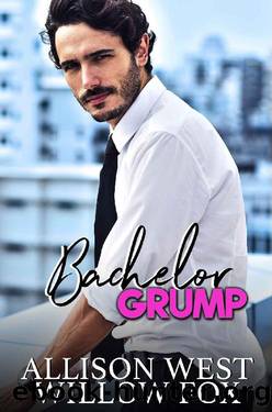 Bachelor Grump: Billionaire Romance (Bossy Single Dad Book 3) by Willow Fox & Allison West