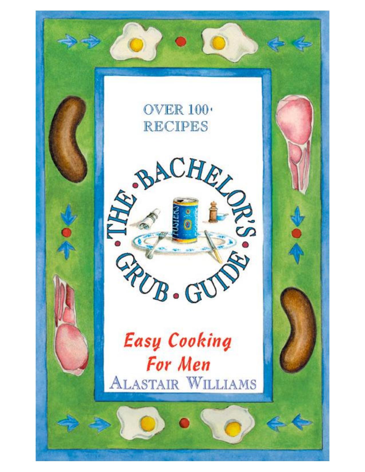 Bachelor's Grub Guide: Easy Cooking for Men by Alastair Williams