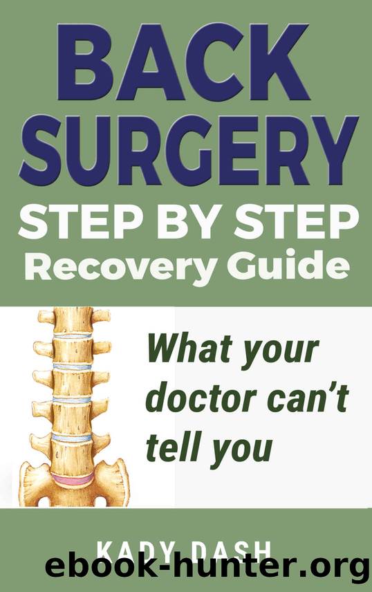 Back Surgery Step by Step Recovery Guide: What your doctor canât tell you (lower back pain, low back pain relief) by Kady Dash