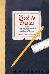 Back to Basics: The Education You Wish You'd Had by Taggart Caroline