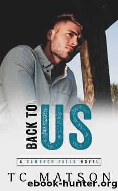 Back to Us (Cameron Falls: A Small Town Romance Book 2) by TC Matson