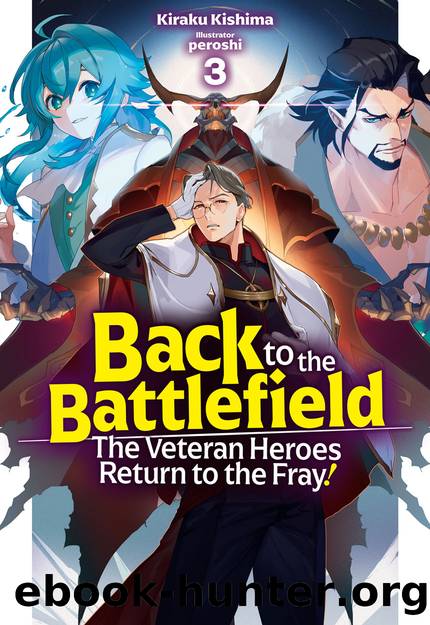 Back to the Battlefield: The Veteran Heroes Return to the Fray! Volume 3 [Parts 1 to 4] by Kiraku Kishima
